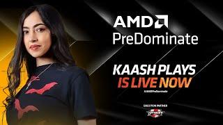 AMD PreDominate - Kaash is Live 