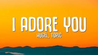 I ADORE YOU (Lyrics) - HUGEL, Topic, Arash ft. Daecolm