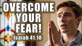 How to Overcome Your Fear! - Isaiah 41:10