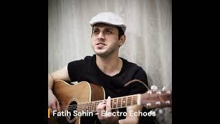 Fatih Sahin - Electro Echoes
