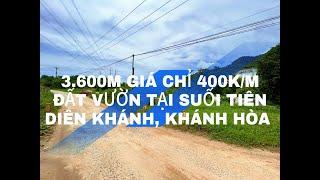 ĐẤT VƯỜN 3590M GIÁ CHỈ 400K/M TẠI XÃ SUỐI TIÊN, DIÊN KHÁNH, KHÁNH HÒA