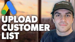 How to Upload Customer List in Google Ads (2024 Guide)