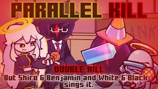 Parallel Kill / Double Kill but Shiro & Benjamin and White & Black sings it. [FNF Cover]