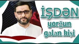 Bağlı qapıları düyünləri açan bir dua sizə öyrədim.Hacı Şahin - İşdən eve yorğun gələn kişi