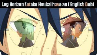 Log Horizon Entaku Houkai have an ( English Dub)