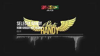 Hum Khush Hue Remix | Selecta Randy