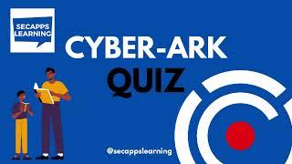 CyberArk Quiz Part -11 - CyberArk Interview & Questions | SecApps Learning