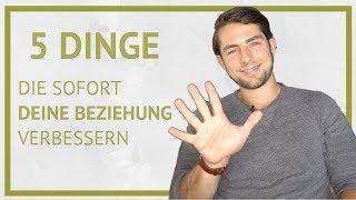 5 Dinge, die sofort Deine Beziehung verbessern!