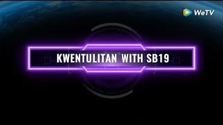 Kwentulitan w/ SB19 on WeTV