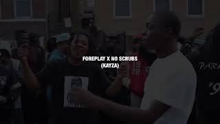 Foreplay x No Scrubs • (Kayza)