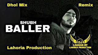 Baller Dhol Remix Shubh Ft. Dj Lakhan by Lahoria Production Dj Mix Latest Punjabi 2023