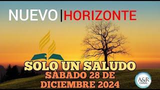 NUEVO HORIZONTE - SÁBADO 28 de DICIEMBRE del 2024, SOLO UN SALUDO