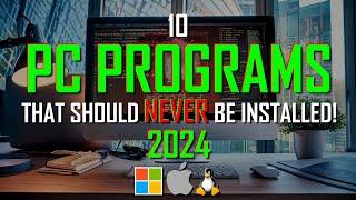 10 PC PROGRAMS That Should NEVER Be Installed! 2024