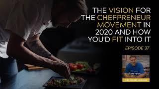 Episode 37 - The Vision for the Chefpreneur Movement in 2020 and how you'd fit into it!