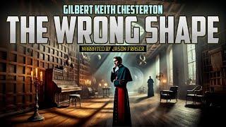 GILBERT KEITH CHESTERTON - The Wrong Shape | NARRATED BY JASON FRASER | Detective Tales