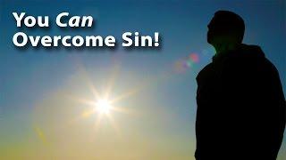 You Can Overcome Sin!