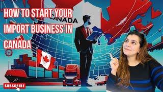 Complete guide on how to start Import business in Canada - Part 1