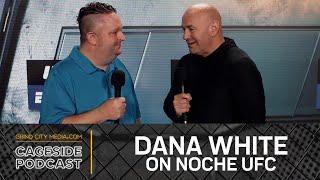 Dana White on Noche UFC: “Does it work? Is it great? ... We won’t know until it’s over” | Cageside