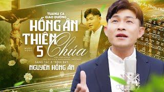 HỒNG ÂN THIÊN CHÚA 5 - Sáng tác & Thể hiện: NGUYỄN HỒNG ÂN | Nhạc Thánh Ca Giáo Đường #027 (4K MV)