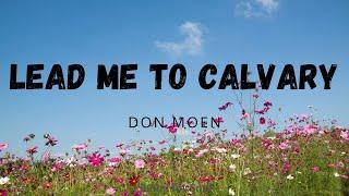 Don Moen - Lead me to Calvary (Lyrics) 