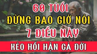 60 Tuổi, Đừng Bao Giờ Nói 7 Điều Này – Kẻo Hối Hận Cả Đời! 