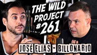 The Wild Project #261 ft José Elías (Billonario a los 45 años) | Cómo vive un rico de verdad