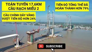 Toàn tuyến 17,6km dự án Cầu Rạch Miễu 2 tháng 01/2025, tiến độ tổng thể đã hoàn thành gần 80%