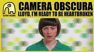 CAMERA OBSCURA - Lloyd, I'm Ready To Be Heartbroken [Official]