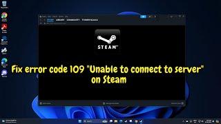 (FIXED) error code 109 "Unable to connect to server" on Steam - 2024