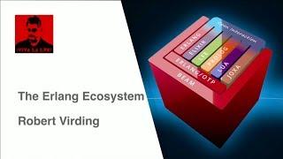 The Erlang Ecosystem - Robert Virding