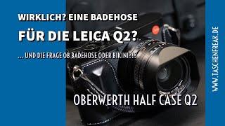 Wirklich? Eine Badehose für die Leica Q2? - Der Taschenfreak stellt das Oberwerth HalfCase an