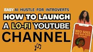 AI Hustle for Introverts: How to Launch a Lo-Fi YouTube Channel (Step-by-Step Tutorial)