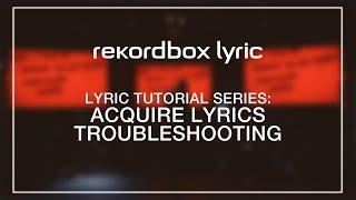 rekordbox lyric Tutorials: Acquire Lyrics Troubleshooting