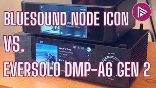 Eversolo DMP-A6 Gen 2 vs. Bluesound NODE ICON: Which is BEST