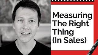 Sales Metrics: Are You Measuring The Right Thing?