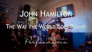 Tuesday at the Tap 15/11/22 John Hamilton   The way the World goes Round