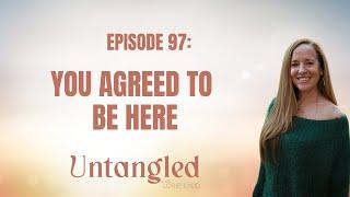 UNTANGLED Episode 97: The Evolution You Agreed To Be In