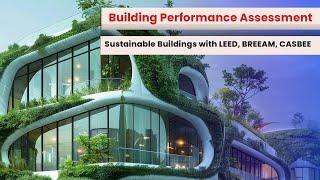 Building Performance Assessment Systems for Sustainable Buildings - LEED, BREEAM, CASBEE