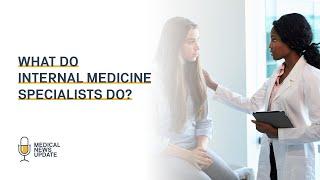 What do Internal Medicine Specialists do?