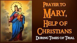 PRAYERS TO MARY HELP OF CHRISTIANS DURING TIMES OF TRIAL