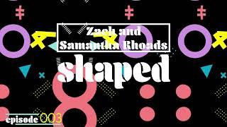 Shaped #3: Zach & Samantha Rhoads