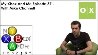 My Xbox And Me Episode 37  - With Mike Channell From Outside Xbox!