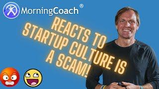 Startup Culture is a Scam! REACTION with the MorningCoach®