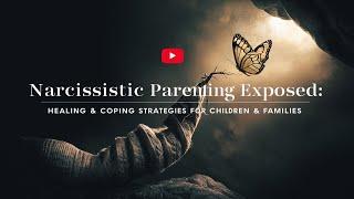 Narcissistic Parenting | Healing & Coping Strategies for Children & Families