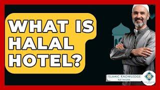 What Is Halal Hotel? - Islamic Knowledge Network