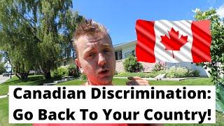 Canadian Discrimination: Go Back To Your Country!