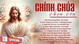 Album Liên Khúc Thánh Ca | Chính Chúa Chọn Con | Những Bài Thánh Ca Cầu Nguyện Hay Nhất |