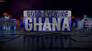 GOOD EVENING GHANA || OCTOBER 15, 2024