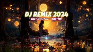 2024 DJ RemixHOT DOUYIN - TIKTOK Remix tiktok songs 2024