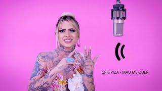 Cris Piza - Mau Me Quer (Studio Performance )